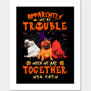 Apparently We're Trouble When We Are Together tshirt  Pug Halloween T-Shirt Posters and Art